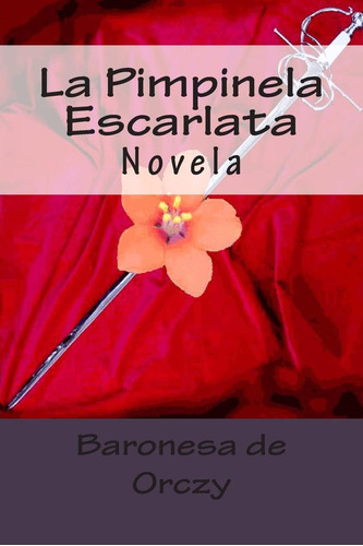 Libro:  La Pimpinela Escarlata: Novela (spanish Edition)