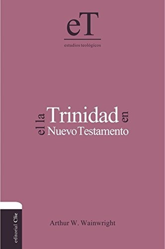 Trinidad En El Nuevo Testamento (estudios Teológicos/ Theolo