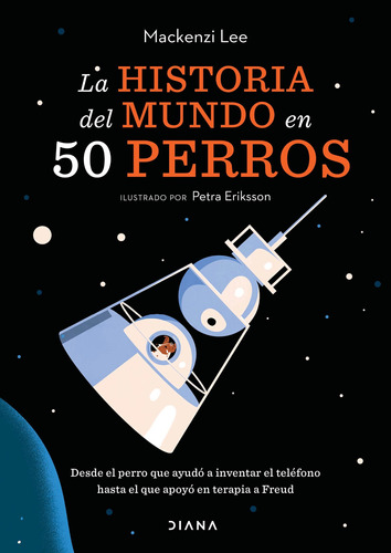 La historia del mundo en 50 perros, de Van Engelenhoven, Mackenzi. Serie Libros ilustrados Editorial Diana México, tapa blanda en español, 2021