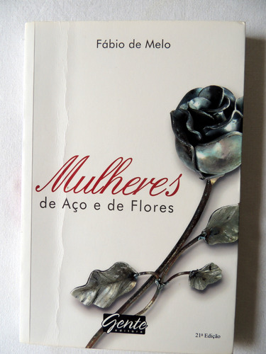 Mulheres De Aço E De Flores - Fábio De Melo - 21a Edição (Usado)