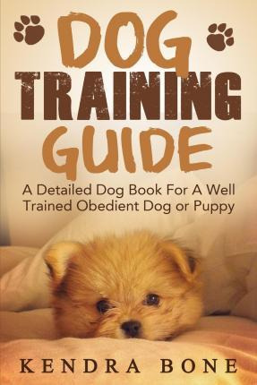 Libro Dog Training Guide : A Detailed Training Dog Book F...