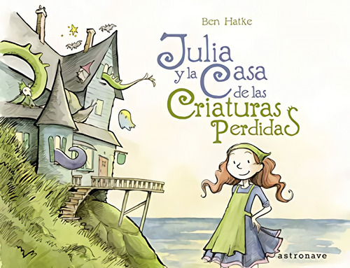 Libro Julia Y La Casa De Las Criaturas Perdidas - Hatke, Ben