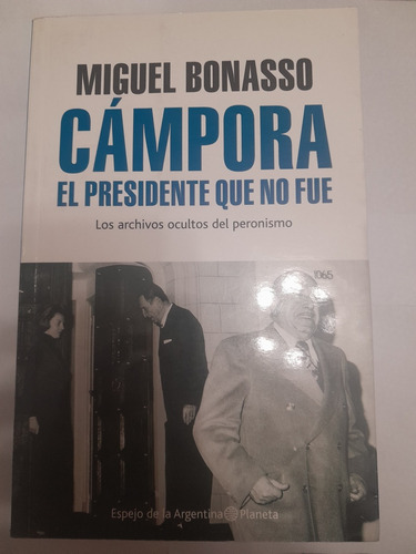 Campora El Presidente Que No Fue - Miguel Bonasso