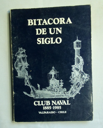 Bitácora De Un Siglo. Club Naval. 1885-1985