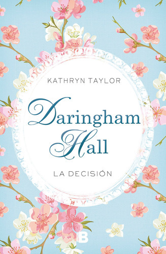 Daringham Hall. La Decisión, De Taylor, Kathryn. Serie Grandes Novelas Editorial Ediciones B, Tapa Blanda En Español, 2016