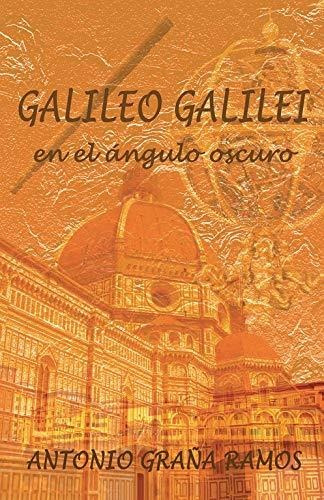 Libro Galileo Galilei En El Ángulo Oscurode Antonio Graña Ra