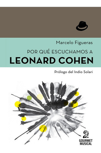 Marcelo Figueras Por Qué Escuchamos A Leonard Cohen Gourmet