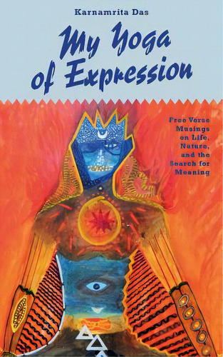 My Yoga Of Expression: Free Verse Musings About Life, Nature, And The Search For Meaning, De Das, Karnamrita. Editorial Lightning Source Inc, Tapa Blanda En Inglés