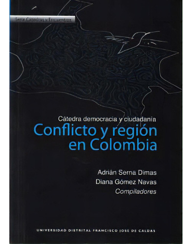 Conflicto y región en Colombia: Conflicto y región en Colombia, de Varios. Serie 9588337586, vol. 1. Editorial U. Distrital Francisco José de C, tapa blanda, edición 2009 en español, 2009