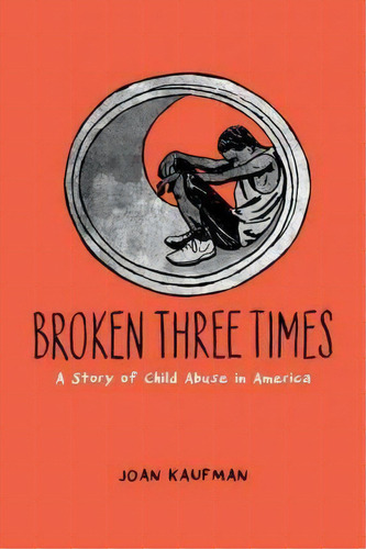 Broken Three Times : A Story Of Child Abuse In America, De Joan Kaufman. Editorial Oxford University Press Inc, Tapa Dura En Inglés