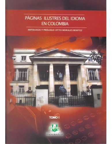 Páginas Ilustres Del Idioma En Colombia. Tomo I, De Varios. Serie 9589787328, Vol. 1. Editorial U. Simón Bolívar, Tapa Blanda, Edición 2007 En Español, 2007