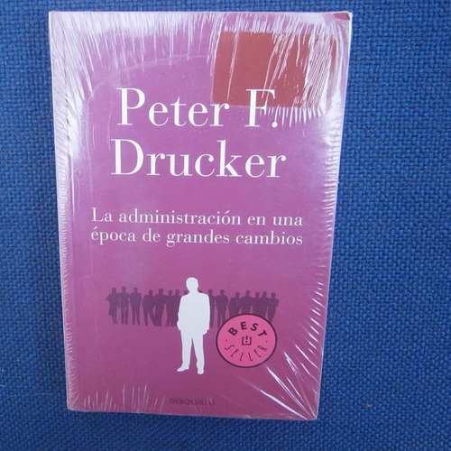 La Administracion En Una Epoca De Grandes Cambios, Peter F.