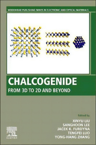 Chalcogenide : From 3d To 2d And Beyond, De Xinyu Liu. Editorial Elsevier Science & Technology, Tapa Blanda En Inglés