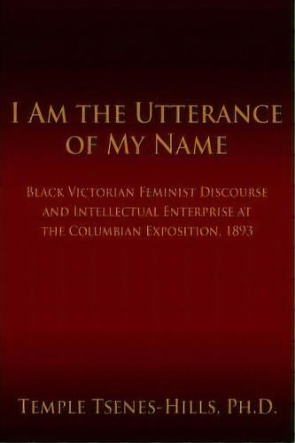 I Am The Utterance Of My Name, De Temple Tsenes-hills. Editorial Iuniverse, Tapa Blanda En Inglés