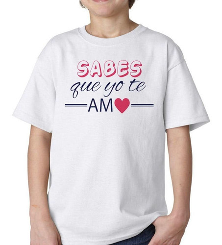 Remera De Niño Frase Sabes Que Yo Te Amo Love Corazon