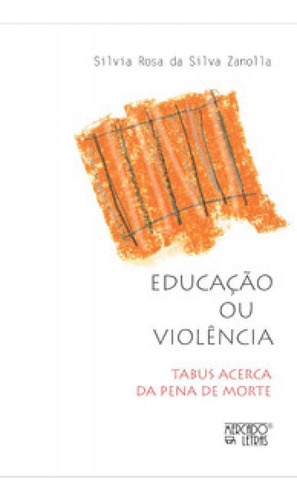 Educaçao Ou Violencia: Tabus Acerca Da Pena De Morte