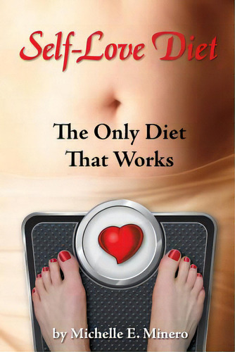 Self-love Diet: : The Only Diet That Works, De Minero Mft, Michelle E.., Vol. 1. Editorial Createspace, Tapa Blanda En Inglés