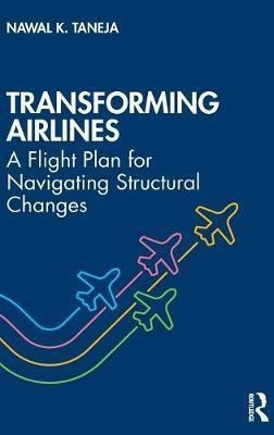 Transforming Airlines  A Flight Plan For Navigat Hardaqwe