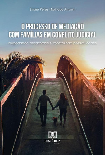O Processo De Mediação Com Famílias Em Conflito Judicial, De Eliane Pelles Machado Amorim. Editorial Dialética, Tapa Blanda En Portugués, 2020