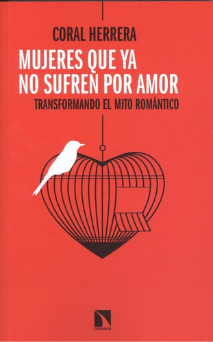 Mujeres que ya no sufren por amor: Transformando el mito romántico, de Herrera Gómez, Coral., vol. 1.0. Editorial Los Libros de la Catarata, tapa blanda, edición 1.0 en español, 2018