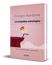 Comprar Libro La Estupidez Estratégica [ Giorgio Nardone ] Original, De Giorgio Nardone. Editorial Herder, Tapa Blanda En Español, 2023