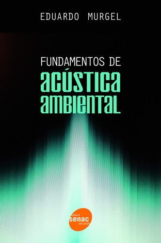 Fundamentos de acústica ambiental, de Murgel, Eduardo. Editorial SENAC SAO PAULO, capa mole em português, 2007