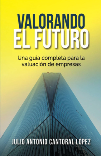 Libro: Valorando El Futuro: Guía Práctica Para Valorar Empre