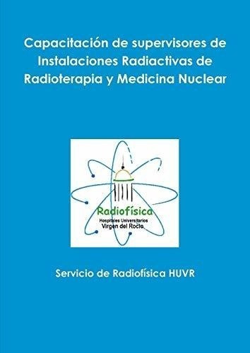 Capacitación De Supervisores De Instalaciones Radiactivas De