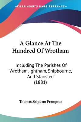 Libro A Glance At The Hundred Of Wrotham: Including The P...