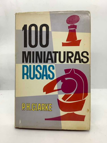 100 Miniaturas Rusas - Ajedrez - P. H. Clarke