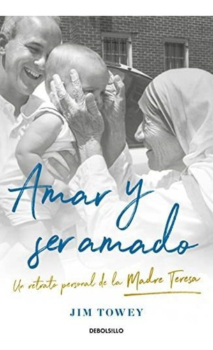 Amar Y Ser Amado Un Retrato De La Madre Teresa - Towey Jim