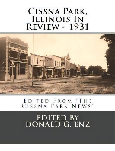 Cissna Park, Illinois In Review - 1931, De Donald G Enz. Editorial Createspace Independent Publishing Platform, Tapa Blanda En Inglés