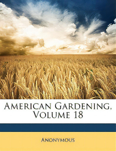 American Gardening, Volume 18, De Anonymous. Editorial Nabu Pr, Tapa Blanda En Inglés