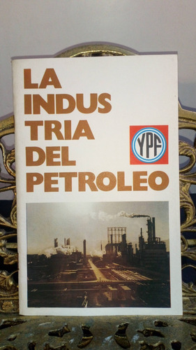 La Industria Del Petróleo - Ypf