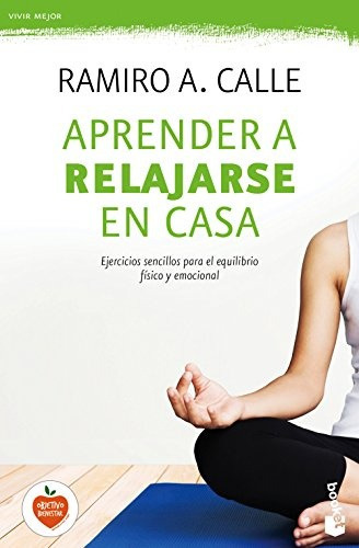 Aprender a relajarse en casa, de Ramiro A. Calle. Editorial Booket, tapa blanda, edición 1 en español