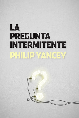 La Pregunta Intermitente - Yancey Philip (libro) - Nuevo