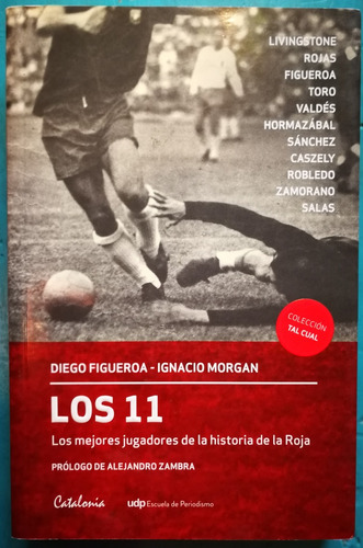 Los 11 Jugadores De La Roja - Diego Figueroa Ignacio Morgan