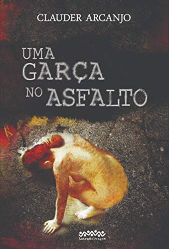 Libro Uma Garça No Asfalto De Arcanjo Clauder Letra Selvagem