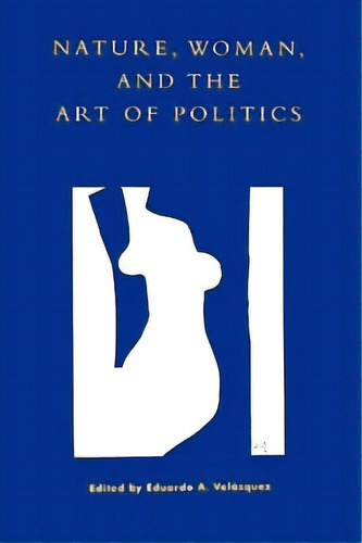 Nature, Woman, And The Art Of Politics, De Berg, Steven. Editorial Rowman & Littlefield, Tapa Blanda En Inglés