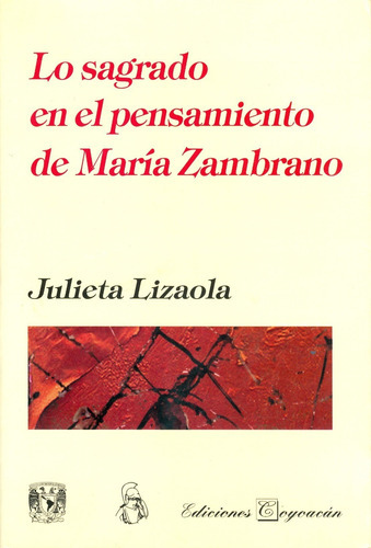 Lo Sagrado En El Pensamiento De María Zambrano, De Julieta Lizaola. Editorial Coyoacán, Tapa Blanda En Español, 2008