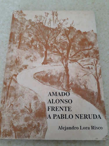 Amado Alonso Frente A Pablo Neruda  Alejandro Lora