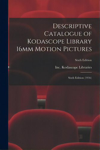 Descriptive Catalogue Of Kodascope Library 16mm Motion Pictures: Sixth Edition (1936); Sixth Edition, De Kodascope Libraries, Inc. Editorial Hassell Street Pr, Tapa Blanda En Inglés