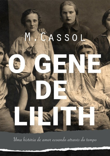 O Gene De Lilith: Uma História De Amor Ecoando Através Do Tempo, De M.cassol. Série Não Aplicável, Vol. 1. Editora Clube De Autores, Capa Mole, Edição 1 Em Português, 2018