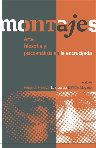 Montajes. Arte, Filosofía Y Psicoanálisis En La Encrucijada.