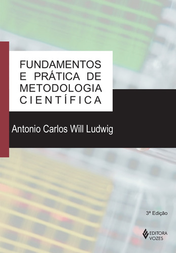 Fundamentos e prática de metodologia científica, de Ludwig, Antonio Carlos Will. Editorial Editora Vozes Ltda., capa mole em português, 2015