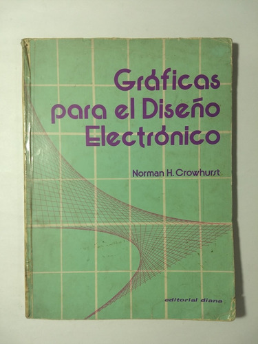 Gráficas Para El Diseño Electrónico , Norman H. Crowhurst