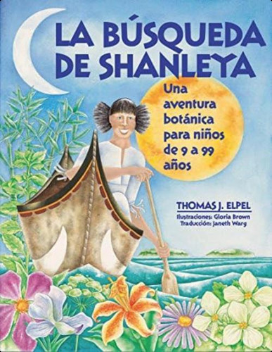 La Búsqueda De Shanleya: Una Aventura Botánica Para Niños De 9 A 99 Anos (spanish Edition), De Thomas J. Elpel. Editorial Hops Press, Tapa Dura En Español