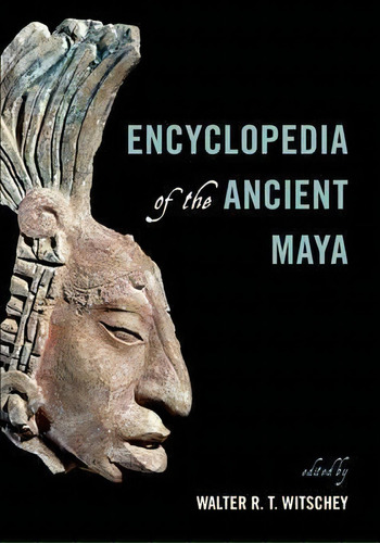 Encyclopedia Of The Ancient Maya, De Walter R. T. Witschey. Editorial Rowman Littlefield, Tapa Dura En Inglés