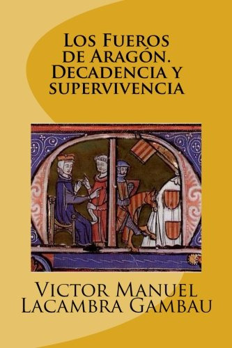 Los Fueros De Aragon Decadencia Y Supervivencia