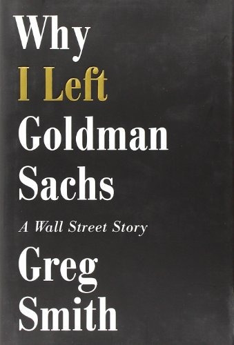 Why I Left Goldman Sachs A Wall Street Story